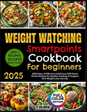 WEIGHT WATCHING SMARTPOINTS COOKBOOK FOR BEGINNERS: 100   Effective & Delicious WW Smart Points Recipes for Healthy Cooking to Support Your Weight Loss Journey | Includes 30-Day Meal Plan Paperback – March 5, 2025